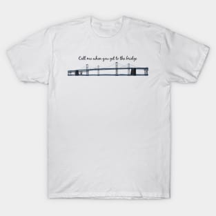 Call Me When You Get To The Bridge Chesapeake Bay Bridge T-Shirt